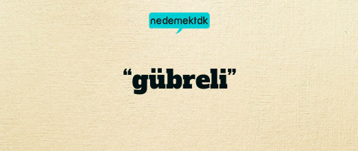 “gübreli”