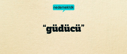 “güdücü”