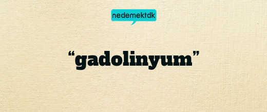 “gadolinyum”