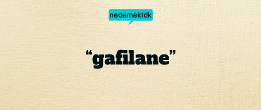 “gafilane”