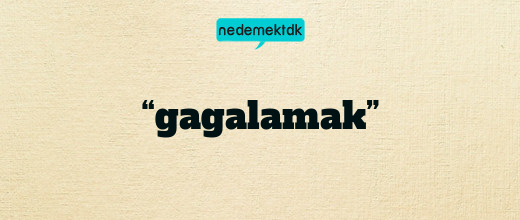 “gagalamak”