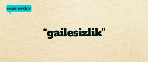 “gailesizlik”