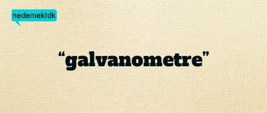 “galvanometre”