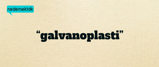 “galvanoplasti”