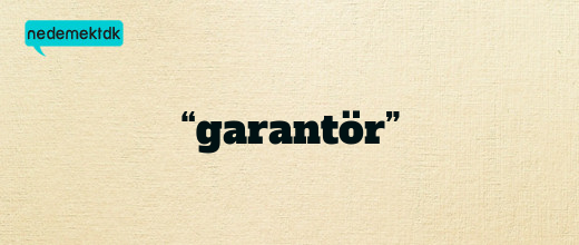 “garantör”