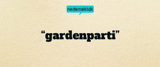 “gardenparti”