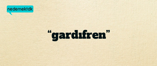 “gardıfren”