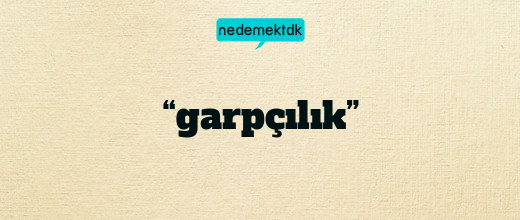 “garpçılık”