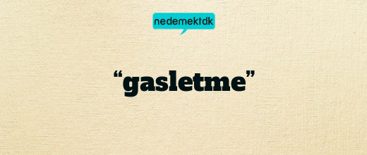 “gasletme”