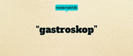 “gastroskop”