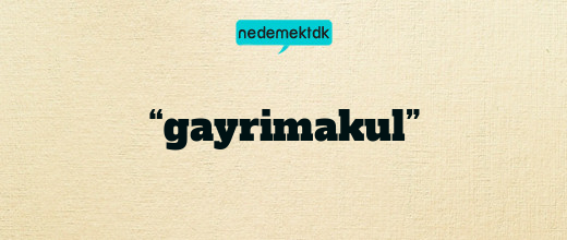 “gayrimakul”