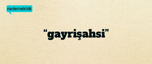 “gayrişahsi”