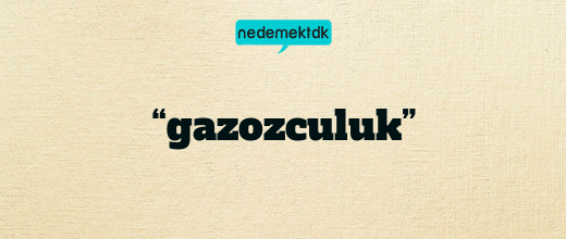 “gazozculuk”