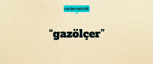 “gazölçer”