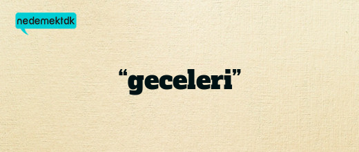 “geceleri”