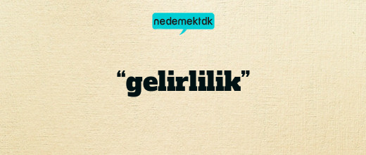 “gelirlilik”