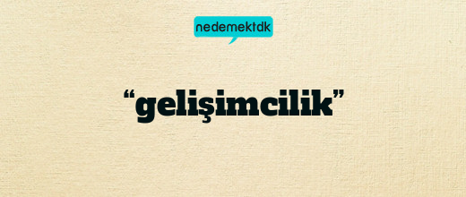 “gelişimcilik”