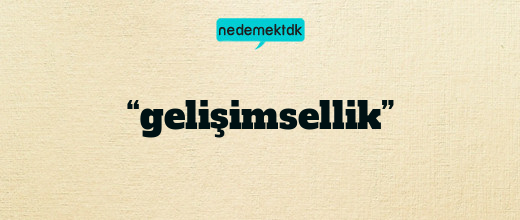 “gelişimsellik”