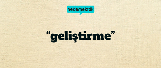 “geliştirme”