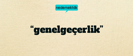 “genelgeçerlik”