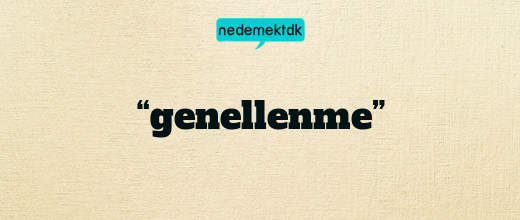 “genellenme”