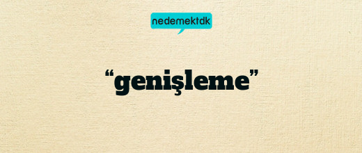 “genişleme”