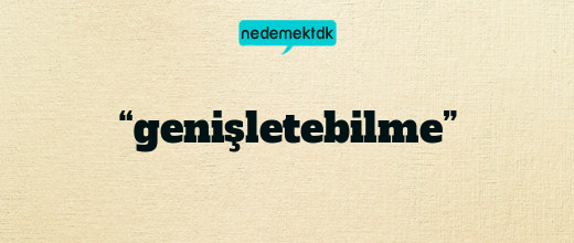 “genişletebilme”