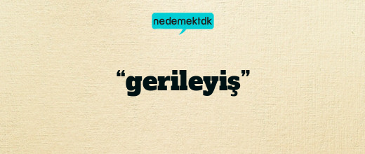 “gerileyiş”