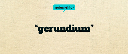 “gerundium”