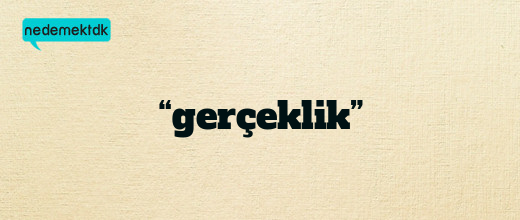 “gerçeklik”