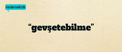 “gevşetebilme”