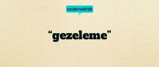 “gezeleme”