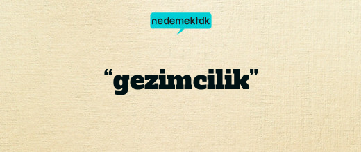 “gezimcilik”