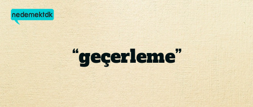 “geçerleme”