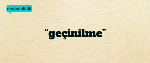 “geçinilme”