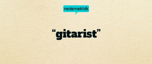 “gitarist”