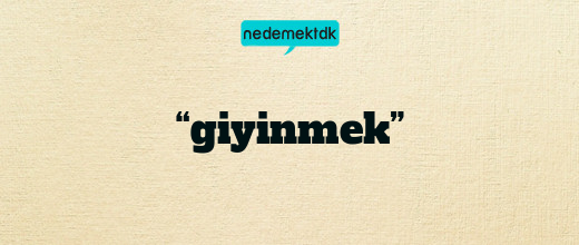 “giyinmek”