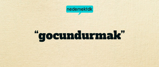 “gocundurmak”