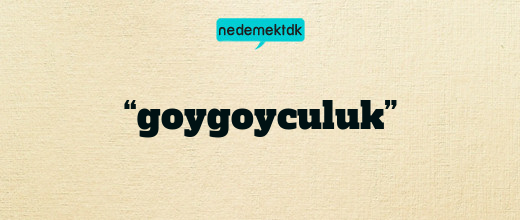 “goygoyculuk”