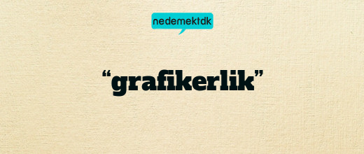 “grafikerlik”