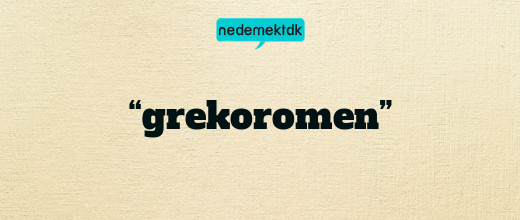 “grekoromen”