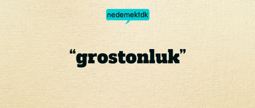 “grostonluk”