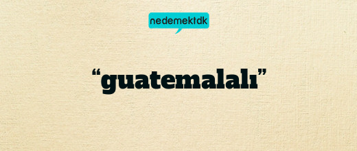 “guatemalalı”