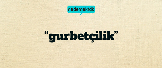 “gurbetçilik”