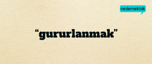 “gururlanmak”