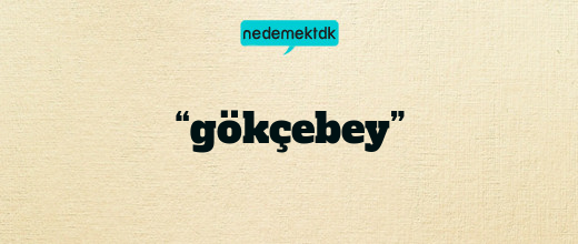 “gökçebey”