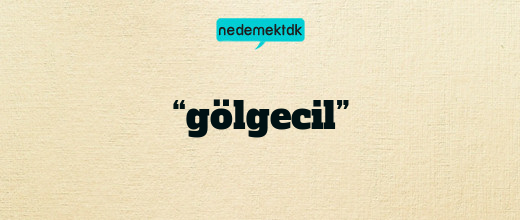 “gölgecil”