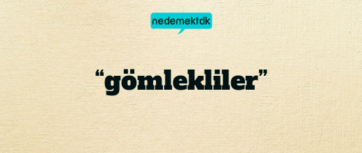 “gömlekliler”