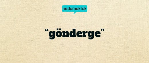 “gönderge”