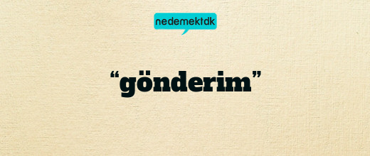 “gönderim”